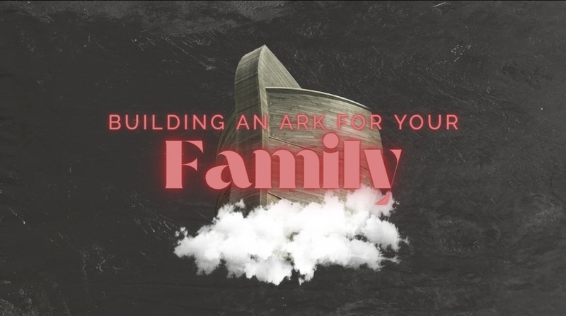 Building an Ark for your Family