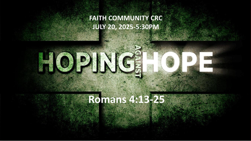 “Hoping Against Hope” July 20 2025 P.M. Service