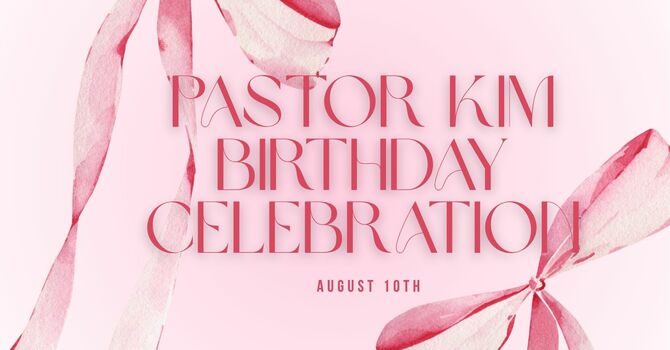 Pastor Kim Birthday Celebration
