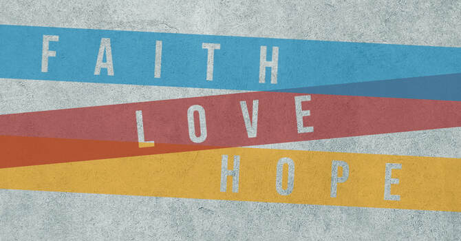 Final Exhortation: Faith, Hope and Love