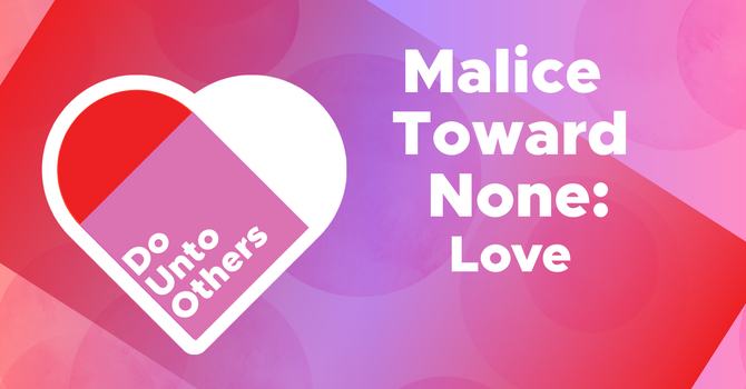 Malice Toward None: Love