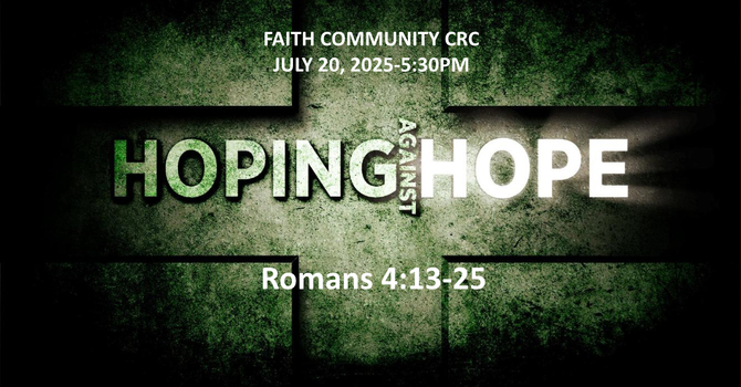 “Hoping Against Hope” July 20 2025 P.M. Service