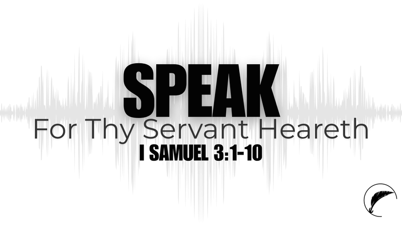Speak For Thy Servant Heareth
