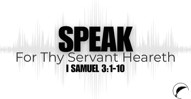 Speak For Thy Servant Heareth