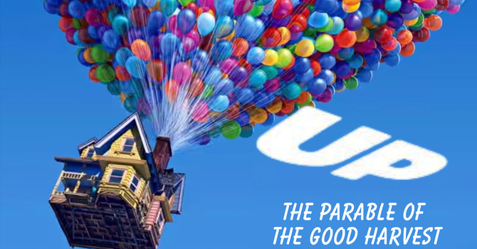 UP! - THE PARABLE OF THE GOOD HARVEST - Part 1 of 5