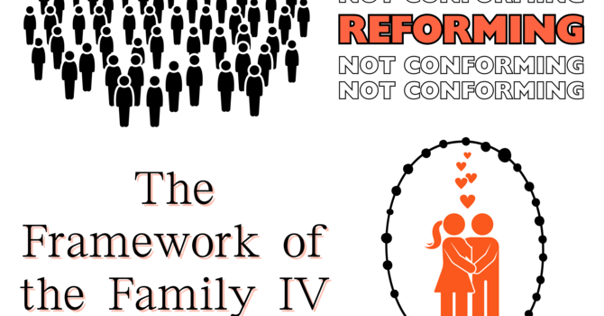 Reforming, Not Conforming: The Framework of the Family IV