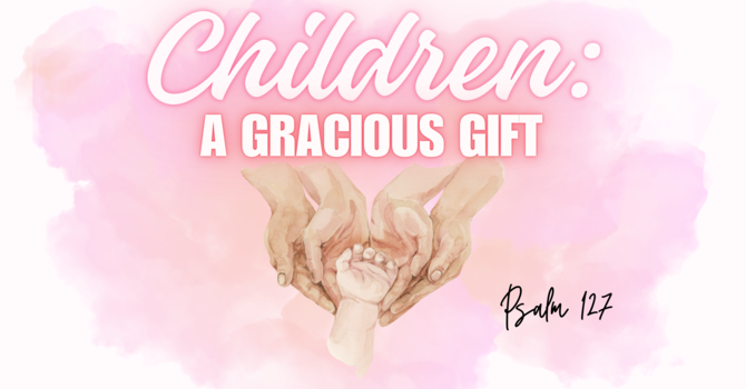 Children: A Gracious Gift