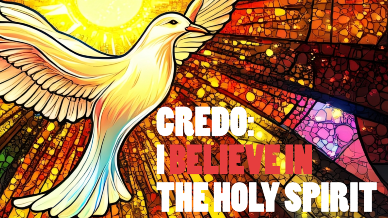 Credo: I Believe in the Holy spirit
