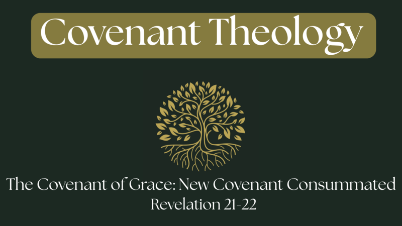 Covenant Theology: New Covenant Consummated