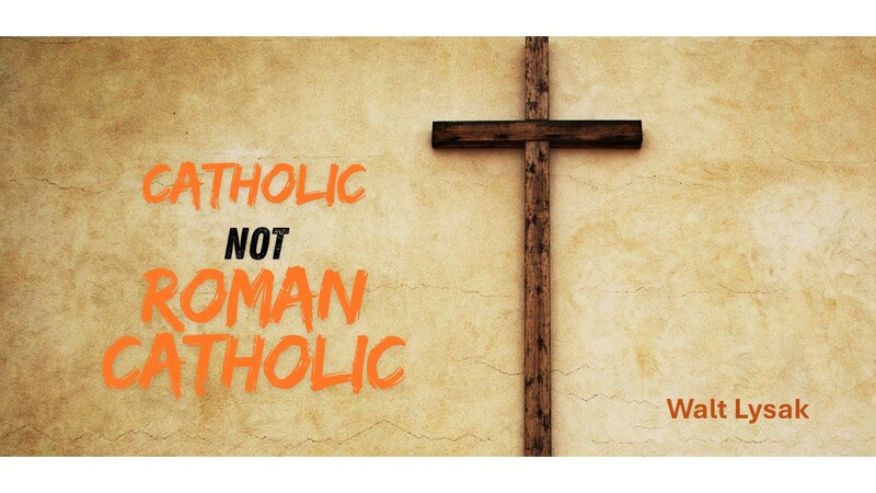 Catholic Not Roman Catholic