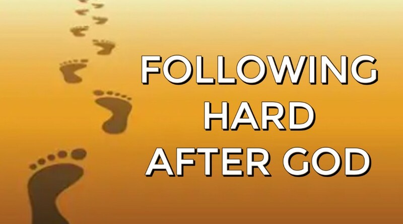 Following Hard After God