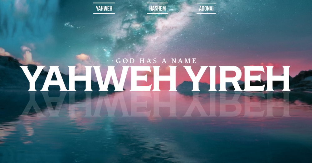 Yahweh Yireh | God Has a Name Part 6
