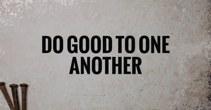 Do Good to One Another