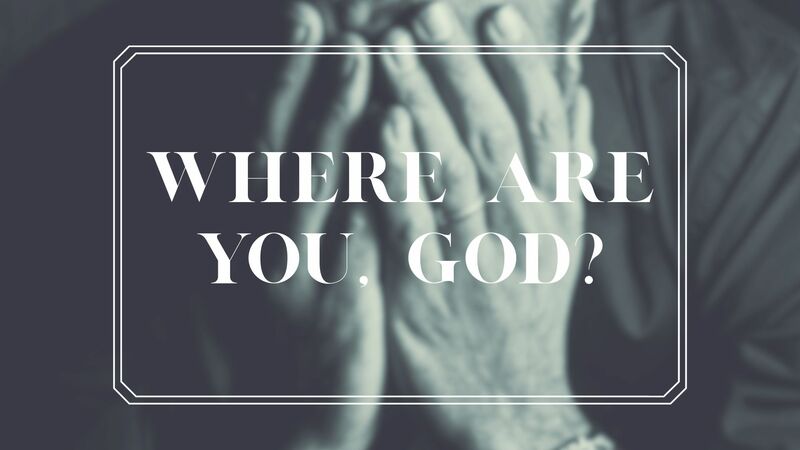 Where Are You, God?