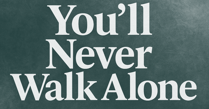 You'll Never Walk Alone // Mark Davis // July 20th, 2025