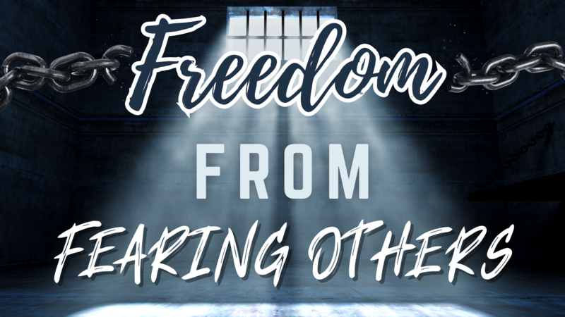 Freedom from Fearing Others