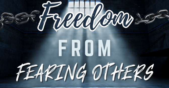 Freedom from Fearing Others