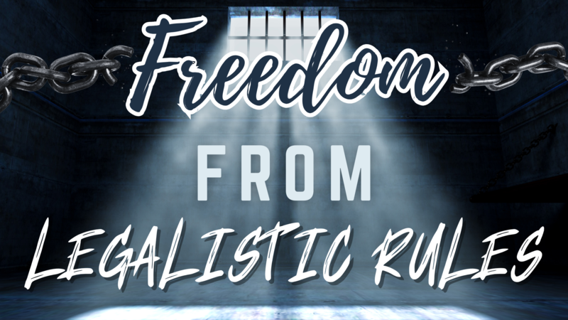 Freedom from Legalistic Rules