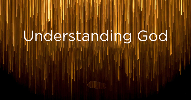 7/20/2025 | Understanding God
