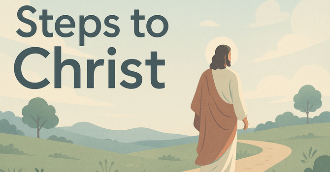 Steps to Christ: Part 2