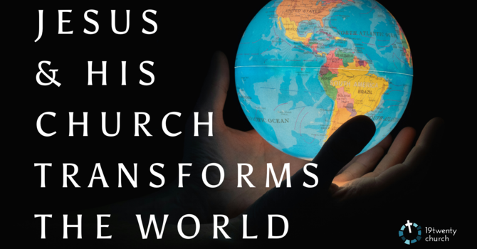 Jesus & His Church Transforms the World