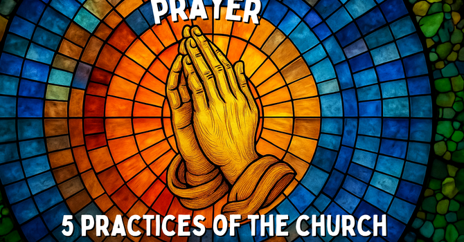 5 Practices of the Church: Prayer