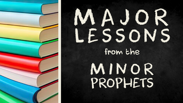 Major Lessons from the Minor Prophets