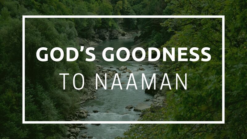 God's Goodness to Naamen