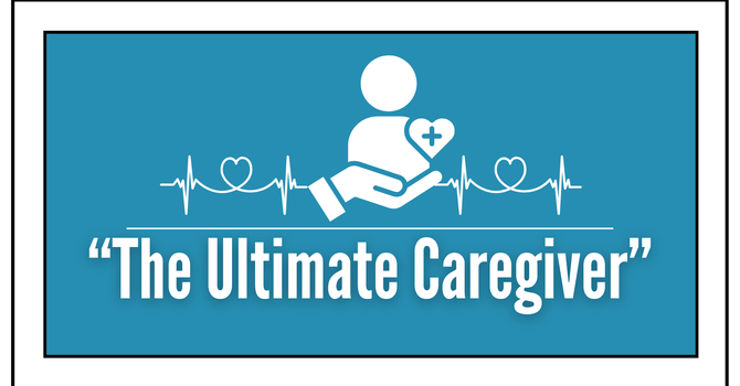 "The Ultimate Caregiver"