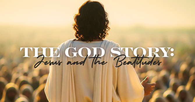 The God Story: Jesus and the Beatitudes