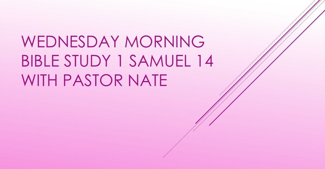 Wednesday Morning Bible Study - 1 Samuel 14