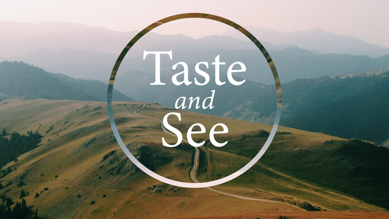 Taste and See