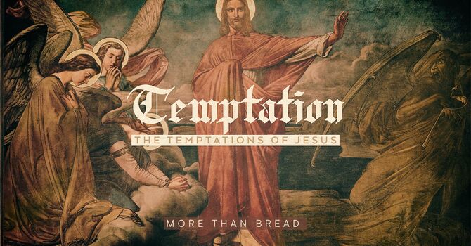 The Temptations of Jesus: More Than Bread