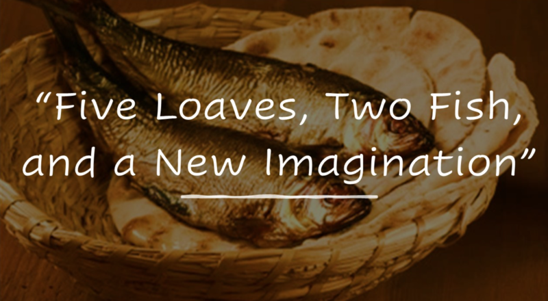 July 27th: "Five Loaves, Two Fish, and a New Imagination"