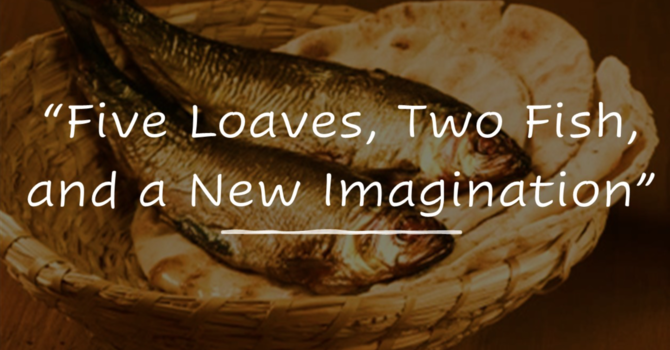 Five Loaves, Two Fish, and a New Imagination