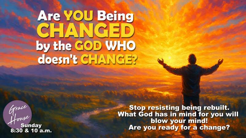 Are You Being Changed by the God Who Doesn't Change?