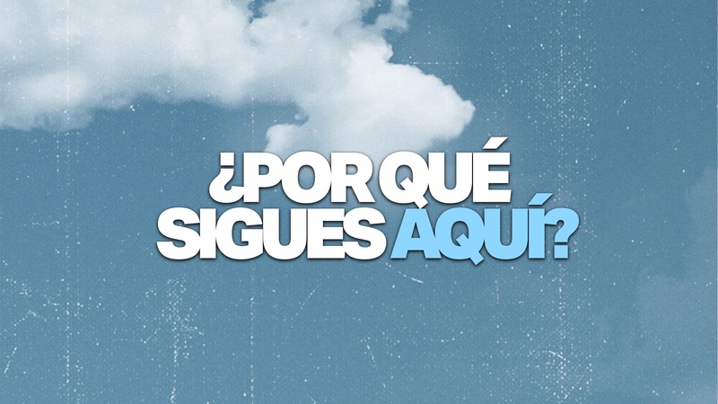 ¿Porqué sigues aquí?