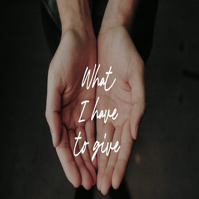 What I Have to Give