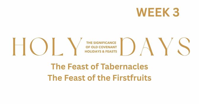 The Feasts of Tabernacles & Firstfruits