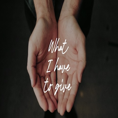 What I Have to Give