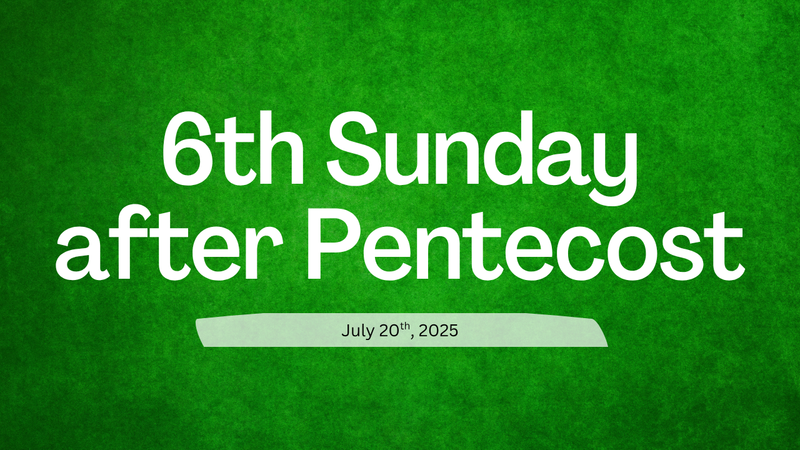 July 20th, 2025 - Gospel & Sermon