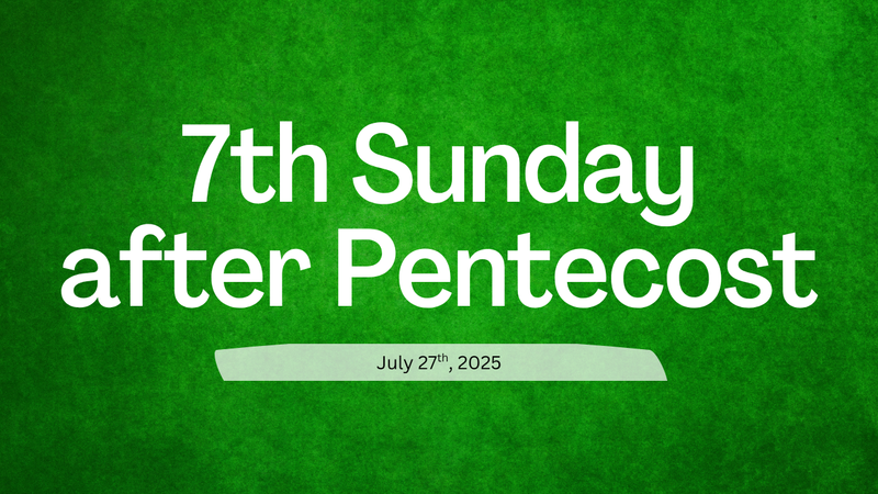 July 27, 2025 - Gospel & Sermon