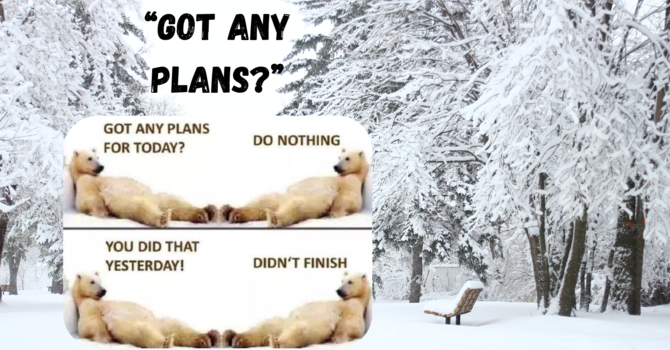 Got Any Plans