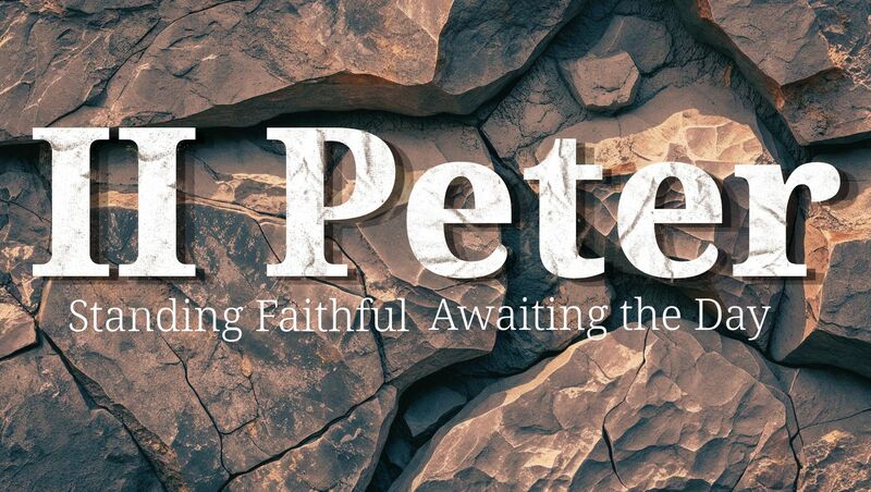 II Peter - Standing Faithful Awaiting the Day