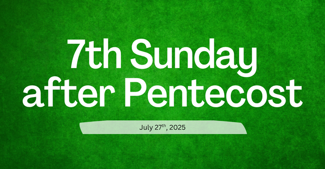 July 27, 2025 - Gospel & Sermon