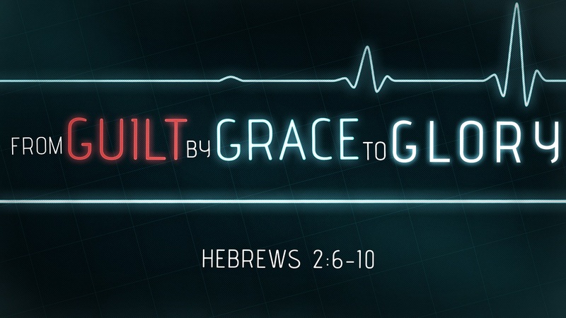 From Guilt by Grace to Glory