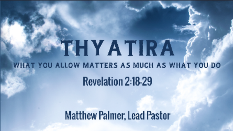 Thyatira - What You Allow Matters as Much as What You Do