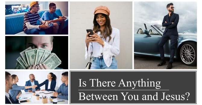 7-27-25 "Is There Anything Between You and Jesus?"