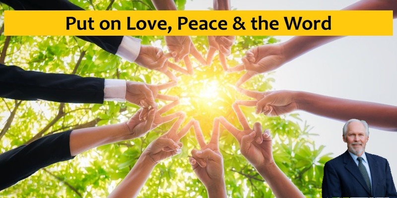 Put on Love, Peace & the Word