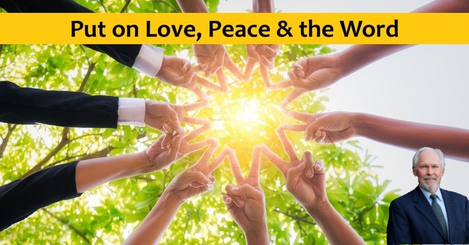 Put on Love, Peace & the Word